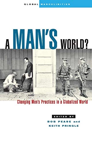 A man's world? : changing men's practices in a globalized world; Bob Pease, Keith Pringle; 2001