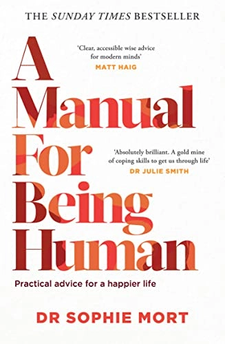 A manual for being human : what makes us who we are, why it matters and practical advice for a happier life; Sophie Mort; 2022