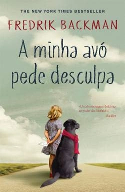 A minha avó pede desculpa; Fredrik Backman, Elsa T. S. Vieira; 2018