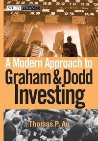 A Modern Approach to Graham and Dodd Investing; Thomas P. Au; 2004