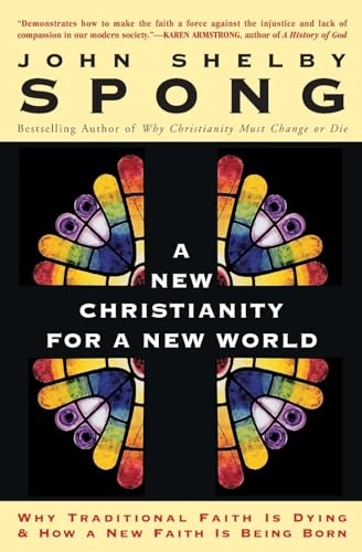 A new Christianity for a new world : why traditional faith is dying and how a new faith is being born; John Shelby Spong; 2001