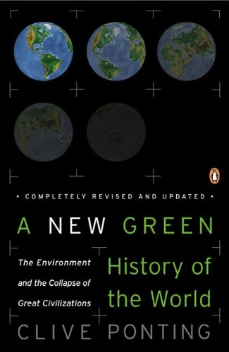 A new green history of the world : the environment and the collapse of great civilizations; Clive Ponting; 2007