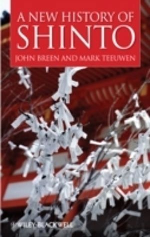 A New History of Shinto; John Breen; 2010