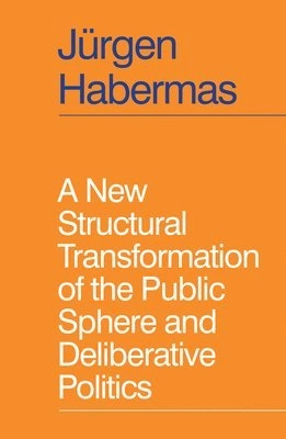 A new structural transformation of the public sphere and deliberative politics; Jürgen Habermas; 2023