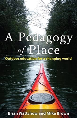A pedagogy of place : outdoor education for a changing world; Brian Wattchow; 2011