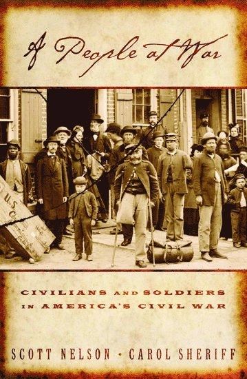 A people at war : civilians and soldiers in America's Civil War, 1854-1877; Scott Reynolds Nelson; 2007