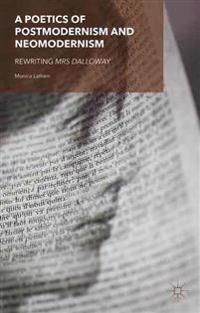 A poetics of postmodernism and neomodernism : rewriting Mrs Dalloway; Monica Latham; 2015