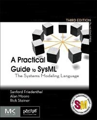 A Practical Guide to SysML, 3rd Edition [Elektronisk resurs]; Sanford Friedenthal, Alan Moore, Rick Steiner, Sanford Friedenthal, Alan Moore; 2014