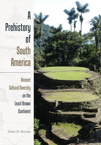 A prehistory of South America : ancient cultural diversity on the least known continent; Jerry D. Moore; 2014