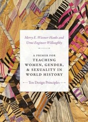 A primer for teaching women, gender, and sexuality in world history : ten design principles