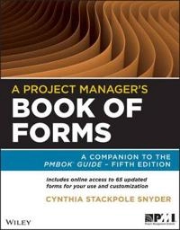 A Project Manager's Book of Forms: A Companion to the PMBOK Guide; Cynthia Stackpole Snyder; 2013