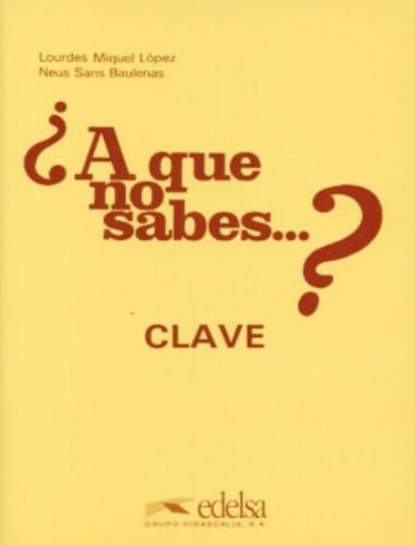 A que no sabes...? Clave. Per le Scuole superioriA que no sabes ...? / Lourdes Miquel López, Neus Sans Baulenas¿A qué no sabes...?: curso de perfeccionamiento de español para extranjeros, Lourdes Miquel López