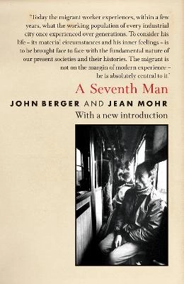 A seventh man : a book of images and words about the experience of migrant workers in Europe; John Berger; 2010