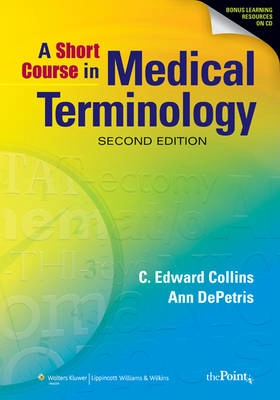A short course in medical terminology; C. Edward Collins; 2011