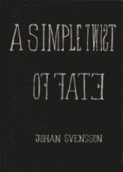 A Simple twist of fate; Johan Svensson; 2010