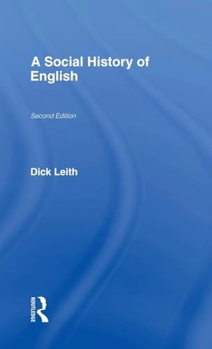 A social history of English; Dick Leith; 1997