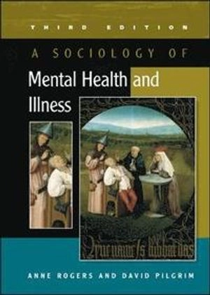 A sociology of mental health and illness; Anne Rogers; 2005