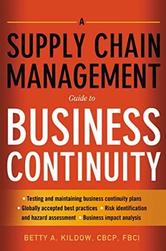 A Supply Chain Management Guide to Business Continuity; Betty A. Kildow; 2011