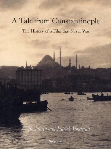 A tale from Constantinople : the history of a film that never was; Bo Florin, Patrick Vonderau; 2019