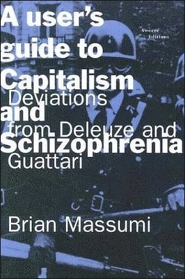 A user's guide to capitalism and schizophrenia : deviations from Deleuze and Guattari; Brian Massumi; 1992