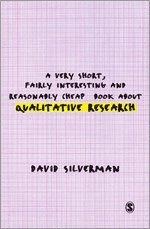 A very short, fairly interesting and reasonably cheap book about qualitative research; David Silverman; 2007