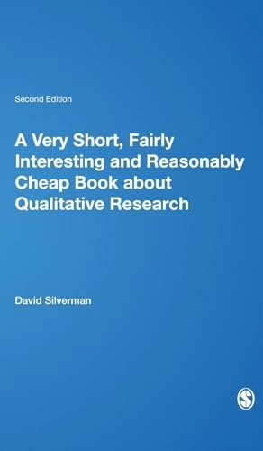 A very short, fairly interesting and reasonably cheap book about qualitative research; David Silverman; 2013