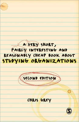 A very short, fairly interesting and reasonably cheap book about studying organisations; Christopher Grey; 2009