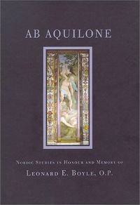Ab Aquilone: Nordic Studies in Honour and Memory of Leonard E. Boyle, O.P.Volym 14 av Skrifter utgivna av Riksarkivet, utgivna av RiksarkivetVolym 6 av Suecoromana : studia artis historiae Instituti Romani Regni SueciaeVolym 6 av Svenska Institutet i Rom, Suecoromana; Marie-Louise Rodén, Leonard E. Boyle, Riksarkivet; 1999