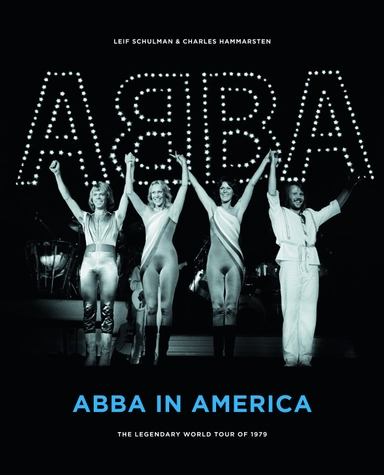 ABBA in America : The Legendary World Tour of 1979; Leif Schulman, Charles Hammarsten; 2010