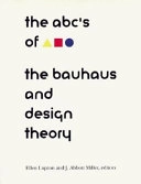 ABC's of the Bauhaus:: The Bauhaus and Design TheoryVolym 5 av Culture MonographDesign writing research monographVolym 5 av Writing/culture monograph