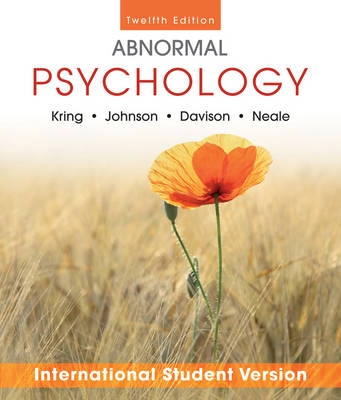 Abnormal Psychology, 12th Edition International Student Version; Ann Kring, Sheri Johnson, Gerald C. Davison, John Neale; 2012