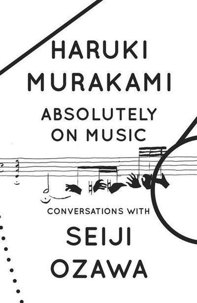 Absolutely on Music; Haruki Murakami; 2017