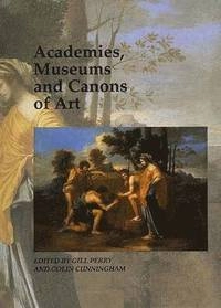 Academies, museums, and canons of art; Gillian Perry, Colin Cunningham, Open University; 1999