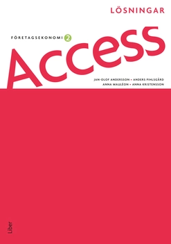 Access Företagsekonomi 2, Lösningar; Jan-Olof Andersson, Anders Pihlsgård, Anna Kristensson, Arne Åkesson, Anna Mauléon; 2012