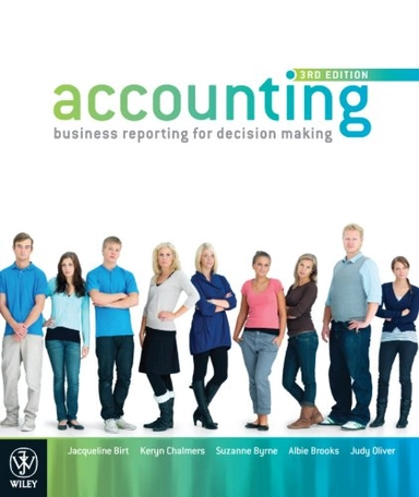 Accounting: Business Reporting for Decision Making; Jacqueline Birt, Keryn Chalmers, Suzanne Byrne, Albie Brooks, Judy Oliver; 2010
