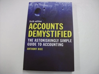 Accounts demystified : the astonishingly simple guide to accounting; Anthony Rice; 2011