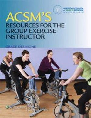 ACSM's Resources for the Group Exercise Instructor; Grace DeSimone, American College of Sports Medicine; 2011