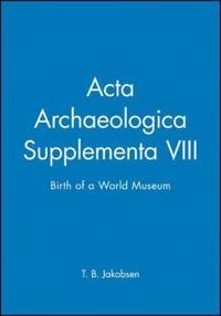 Acta Archaeologica Supplementa: Birth of a World Museum, Volume 78