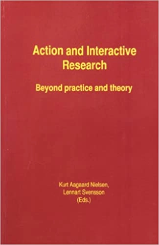 Action and Interactive Research : Beyond Practice and Theory