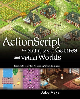 Actionscript for multiplayer games and virtual worlds : learn multi-user interaction concepts from the experts; Jobe. Makar; 2010