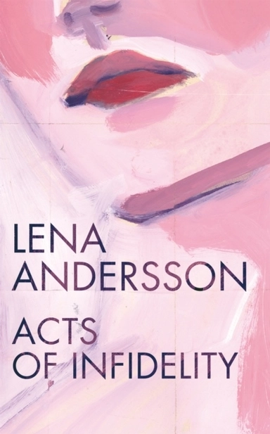 Acts of Infidelity; Lena Andersson; 2018