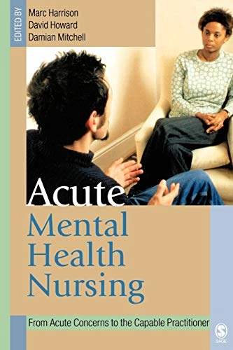 Acute mental health nursing : from acute concerns to the capable practitioner; Marc Harrison, David Howard, Damian Mitchell; 2004