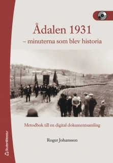 Ådalen 1931 - minuterna som blev historia : metodbok till en digital dokumentsamling