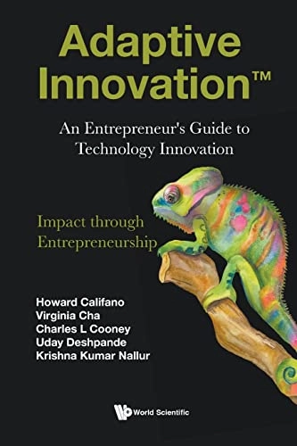 Adaptive Innovation: An Entrepreneur's Guide To Technology Innovation; Charles Cooney, Howard Califano, Virginia Cha, Uday Deshpande, Krishna Kumar Nallur; 2022