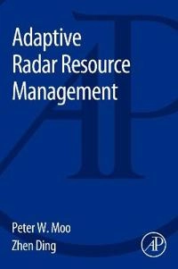 Adaptive Radar Resource Management; Peter Moo, Zhen Ding, Peter Moo, Zhen Ding; 2015