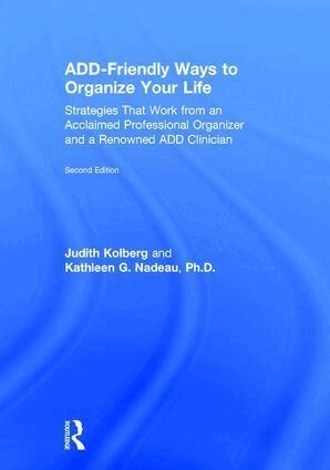 ADD-friendly ways to organize your life : strategies that work from an acclaimed professional organizer and a renowned ADD clinician