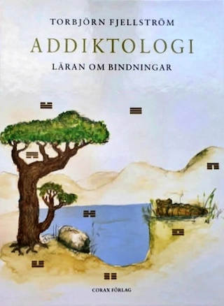 Addiktologi : läran om bindningar; Torbjörn Fjellström; 2010