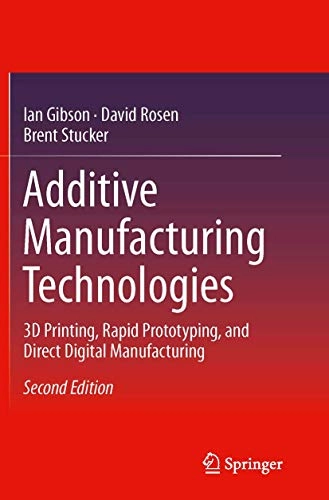 Additive Manufacturing Technologies; Ian Gibson, David Rosen, Brent Stucker; 2016