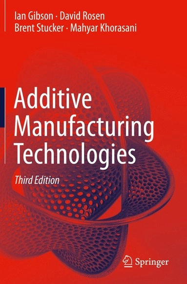 Additive manufacturing technologies; Ian Gibson; 2021