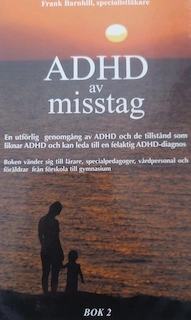 ADHD av misstag : en utförlig genomgång av ADHD och de tillstånd som liknar ADHD och kan leda till en felaktig ADHD-diagnos; Frank Barnhill; 2017